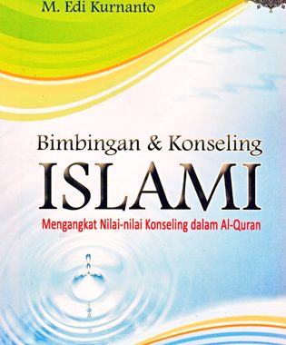 Bimbingan Dan Konseling Islami: Mengangkat Nilai-Nilai Bimbingan Dan Konseling Dalam Ayat-Ayat Al-Quran