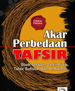 AKAR PERBEDAAN TAFSIR: Studi Terapan Pada Tafsir Fiqh, Tafsir Sufistik, dan al-Hikmah